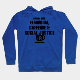 I Run on Feminism, Caffeine & Social Justice (black letters and cup design) Hoodie